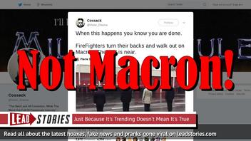 Fake News: Firefighters Did NOT Turn Their Back On President Macron, Did NOT Walk Out On Him