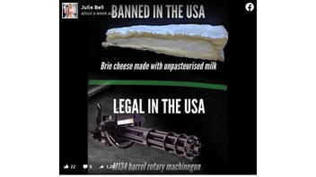 Fact Check: Unpasteurized Brie Cheese Is NOT More Regulated Than A Six-Barrel Machine Gun In United States