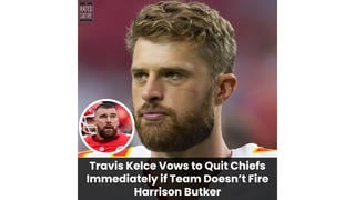 Fact Check: Travis Kelce Did NOT Vow To 'Quit Chiefs Immediately' If Team Doesn't Fire Harrison Butker