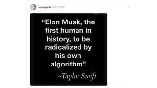 Fact Check: Taylor Swift Did NOT Say Elon Musk Is 'First Person In History, To Be Radicalized By His Own Algorithm'