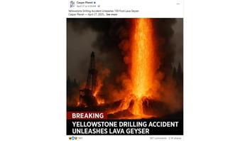 Fact Check: 'Yellowstone Drilling' Did Not Unleash Any 150-Foot Lava Geyser -- Casper Planet Is A Satire/Parody Site