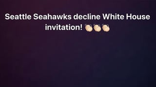 Fact Check: Seattle Seahawks Did NOT Decline a White House Invitation