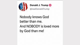 Fact Check: Trump Did NOT Write That 'Nobody Knows God Better Than Me' And That 'Nobody Is Loved More By God Than Me'