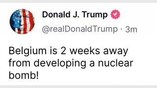 Fact Check: FAKE Trump Post Says 'Belgium Is 2 Weeks Away From Developing A Nuclear Bomb!'