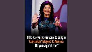 Fact Check: Nikki Haley Did NOT Say She Wants To Bring Palestinian Refugees To The U.S. -- She Called It 'A Total Lie'