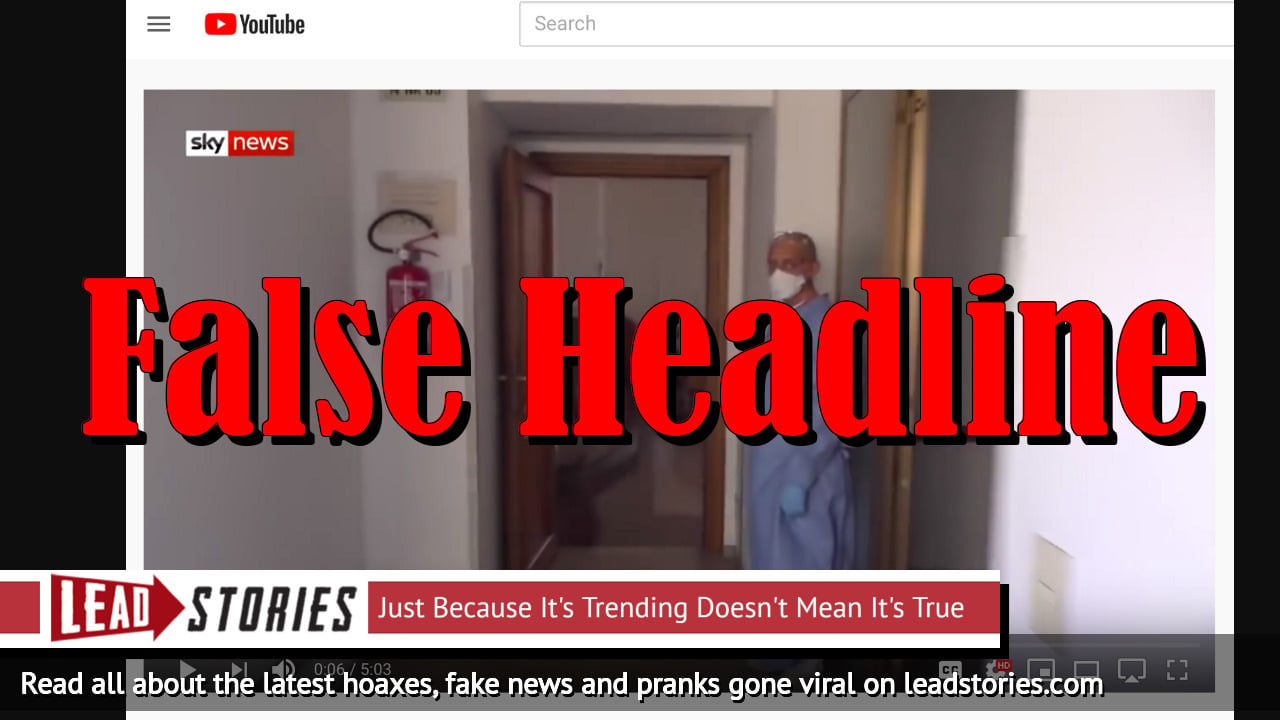 Fact Check: Sky News Video About Coronavirus Victims In Italian Hospital Did NOT Get Taken Down