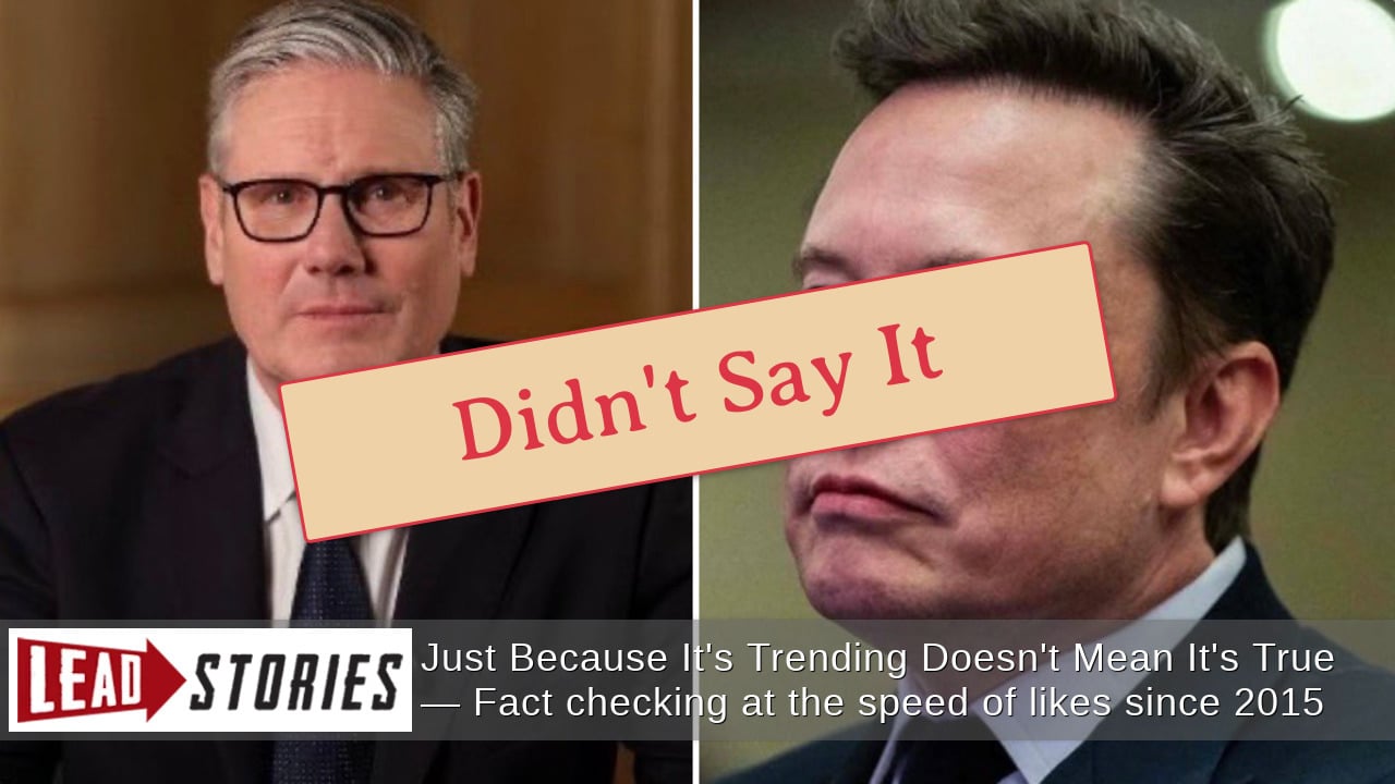 U.K. Prime Minister Starmer Did NOT Say He Will 'Arrest Elon Musk And 336 Million Americans'