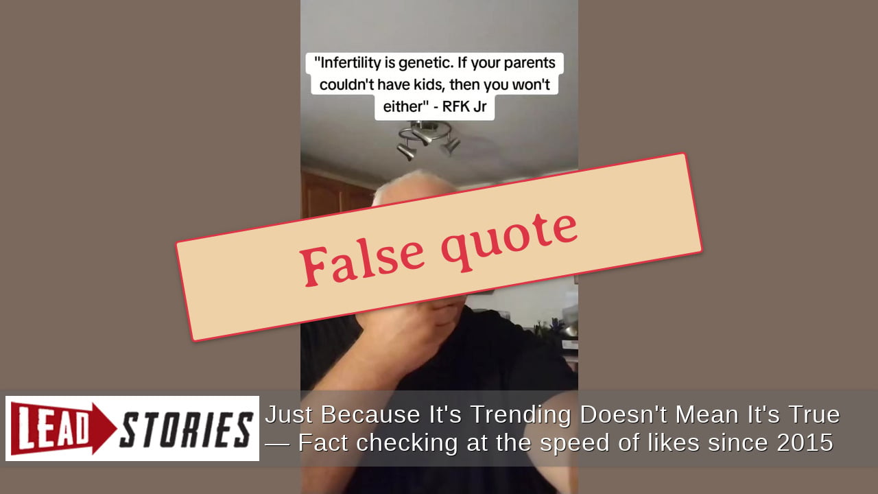 Robert F. Kennedy Jr. Did NOT Say, 'Infertility Is Genetic. If Your Parents Couldn't Have Kids, Then You Won't Either'