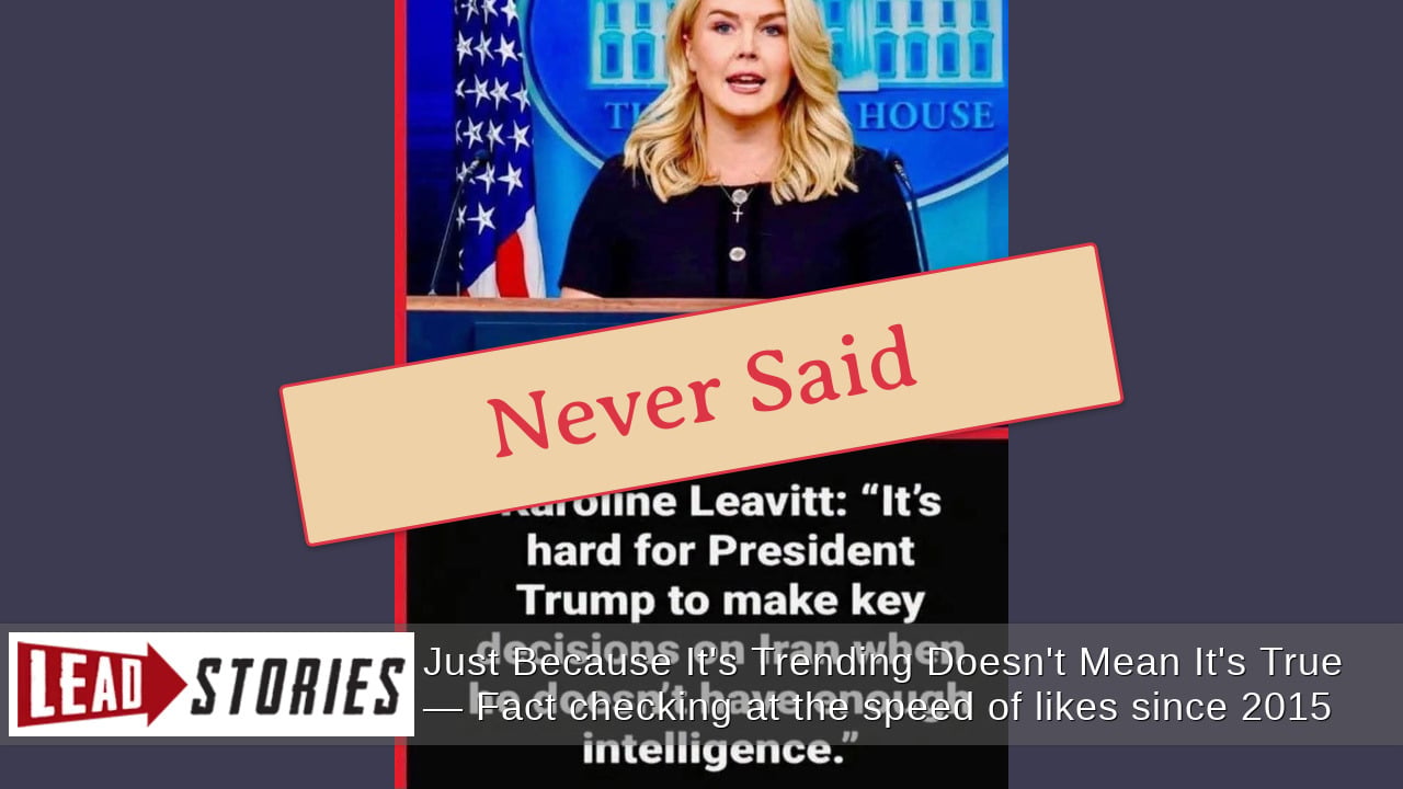 Karoline Leavitt Did NOT Say 'It's Hard For President Trump To Make Key Decisions On Iran When He Doesn't Have Enough Intelligence'